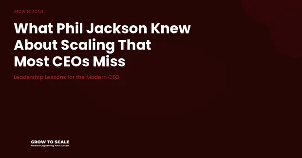 What Phil Jackson Knew About Scaling That Most CEOs Miss