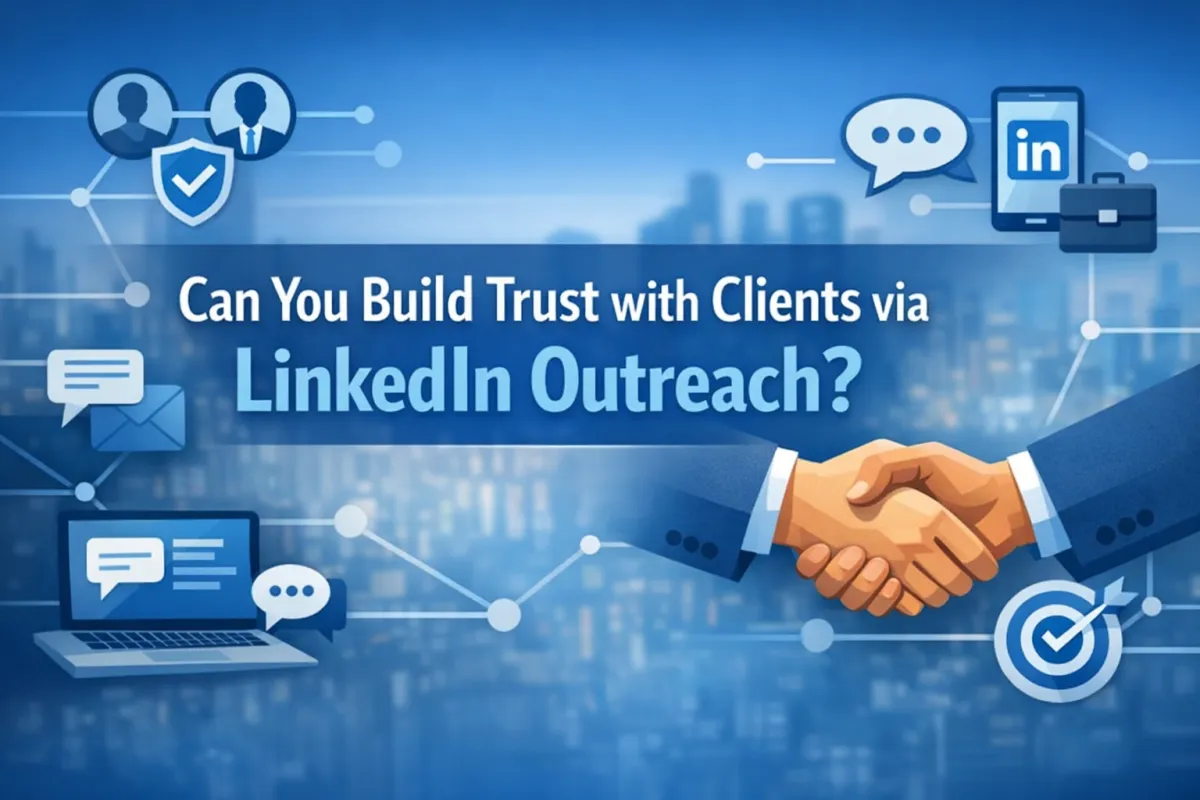 Can You Build Trust with Clients via LinkedIn Outreach?