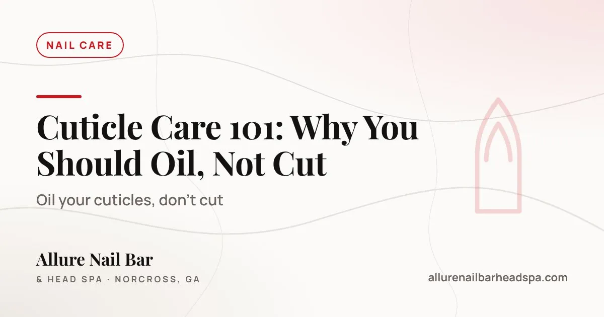 Cuticle Care 101: Why You Should Oil, Not Cut