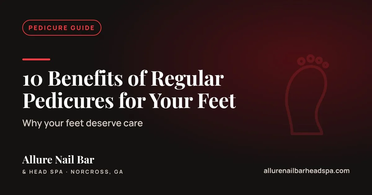 10 Benefits of Regular Pedicures for Your Feet