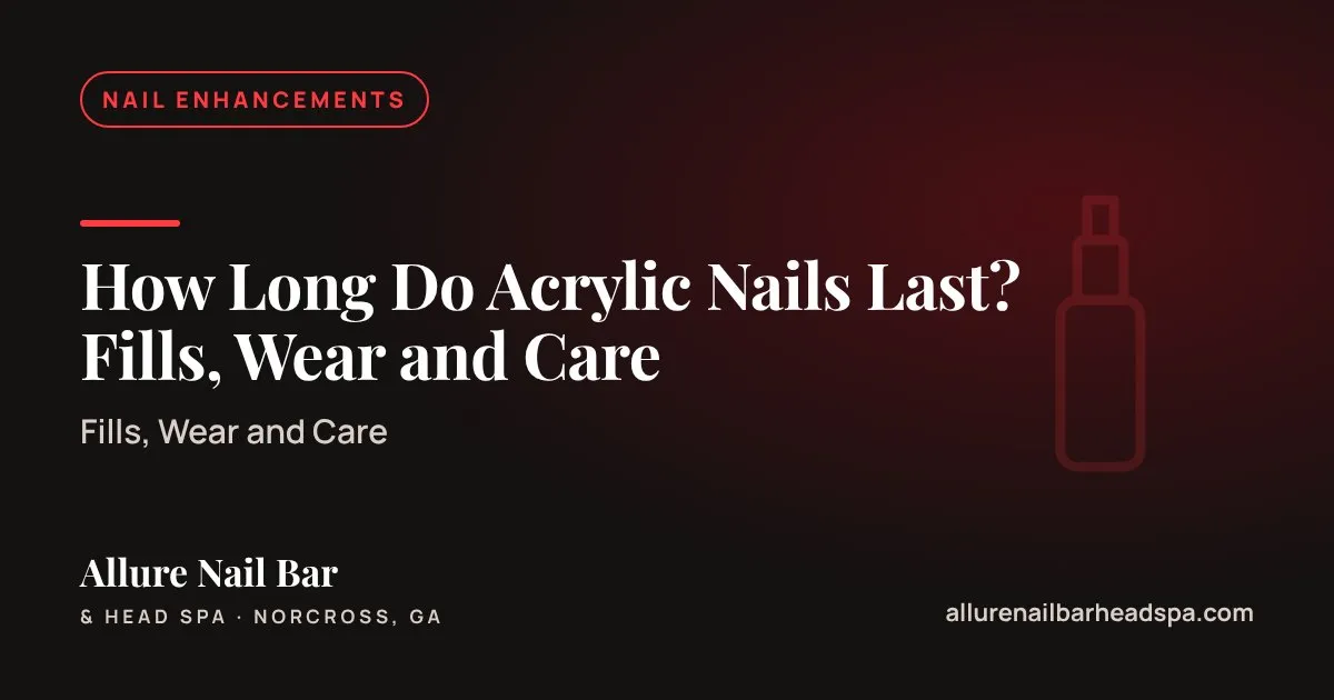 How Long Do Acrylic Nails Last? Fills, Wear and Care