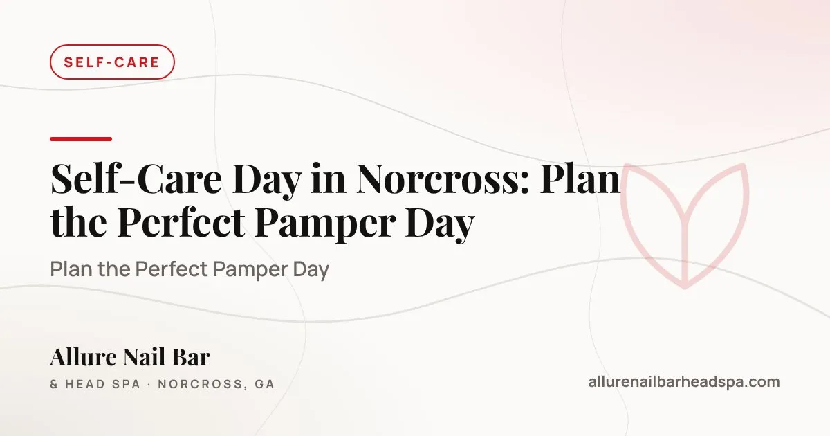 Self-Care Day in Norcross: Plan the Perfect Pamper Day