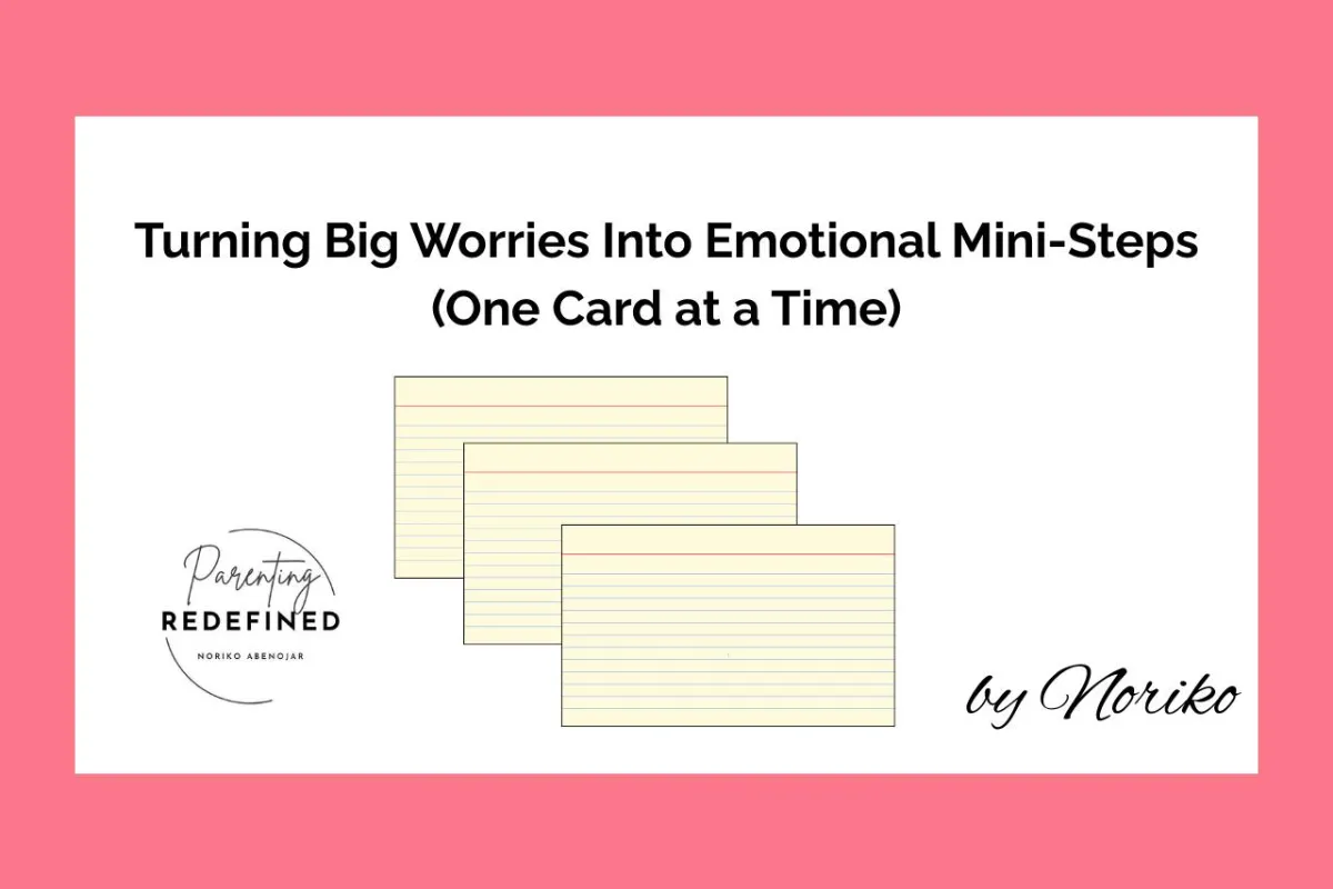 Turning Big Worries Into Emotional Mini-Steps (one card at a time)