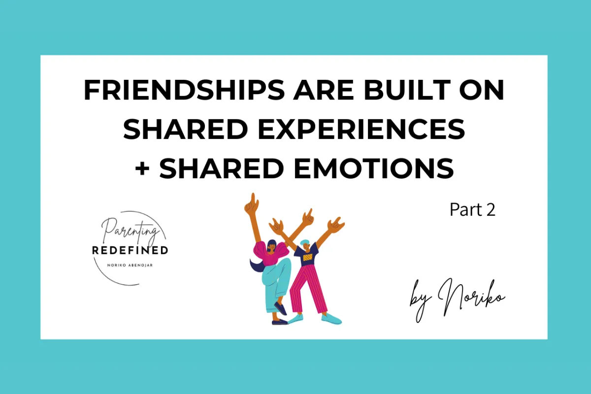 Friendships Are Built on Shared Experiences + Shared Emotions