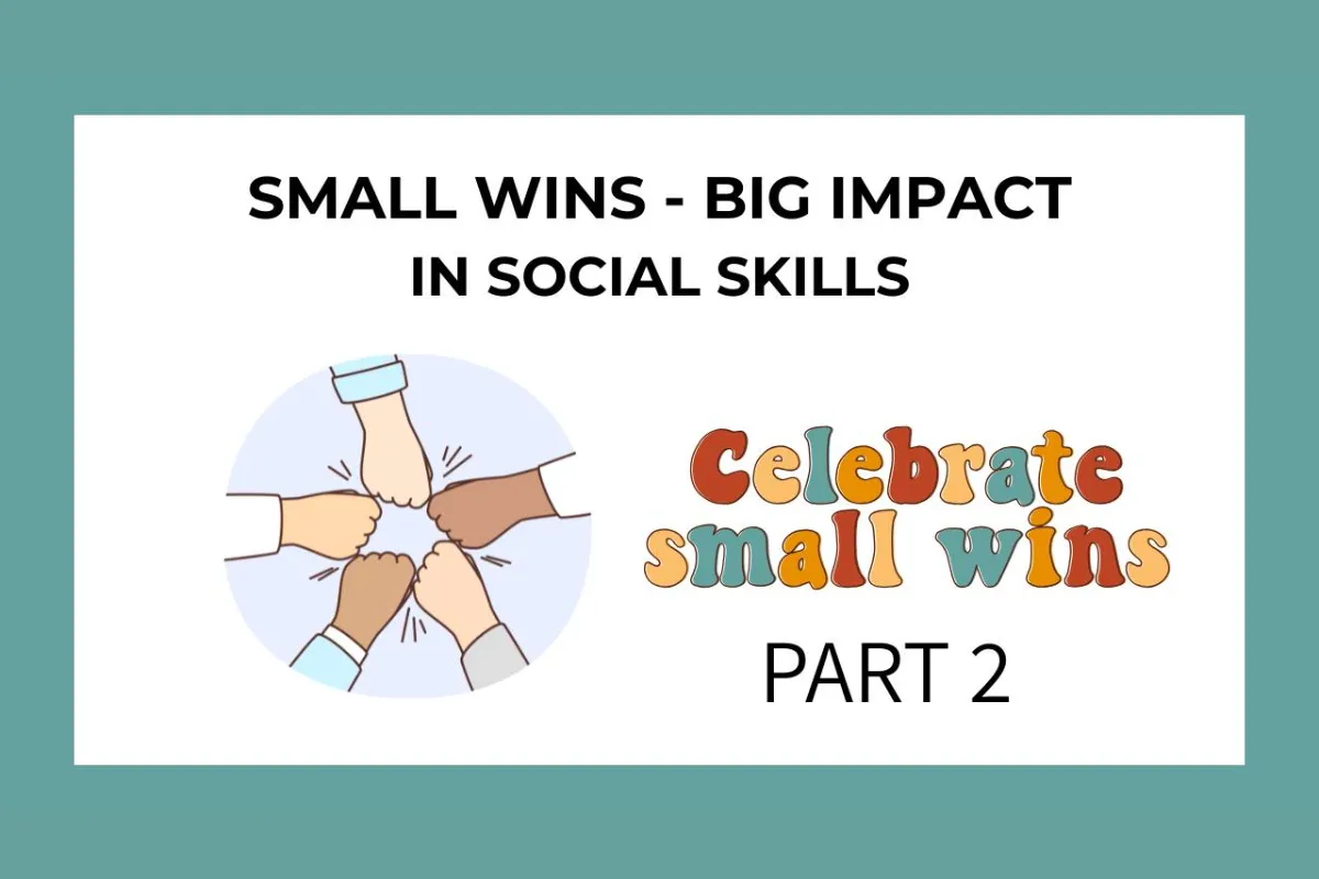 Small Wins, Big Impact in Social Skills - PART 2