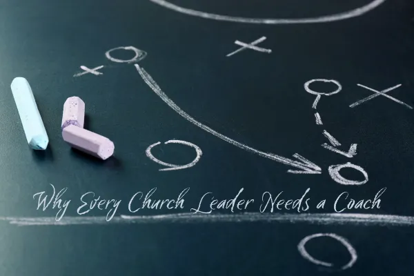 Why Every Church Leader Needs a Coach: Unlocking Growth, Clarity, and Impact