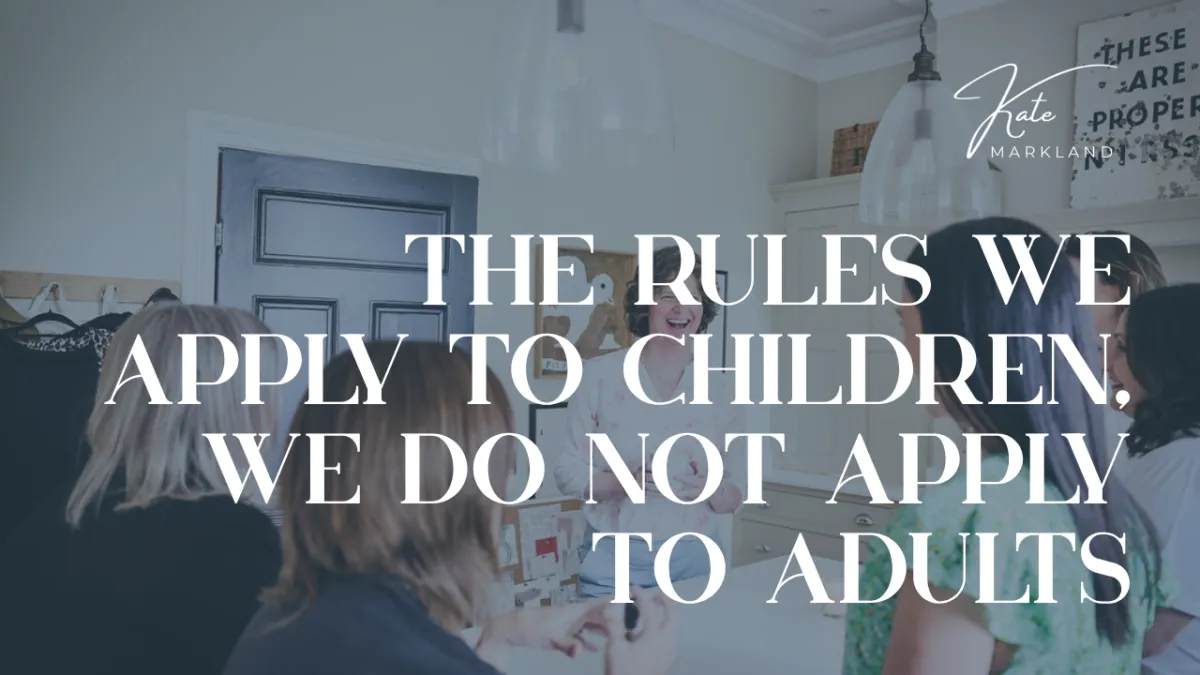 The Rules We Apply to Children, We Do Not Apply to Adults