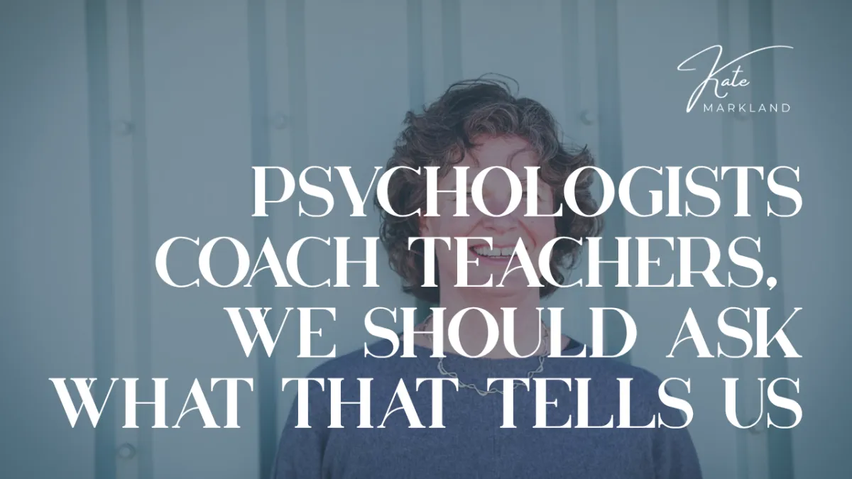 Psychologists Coach Teachers, We Should Ask What That Tells Us