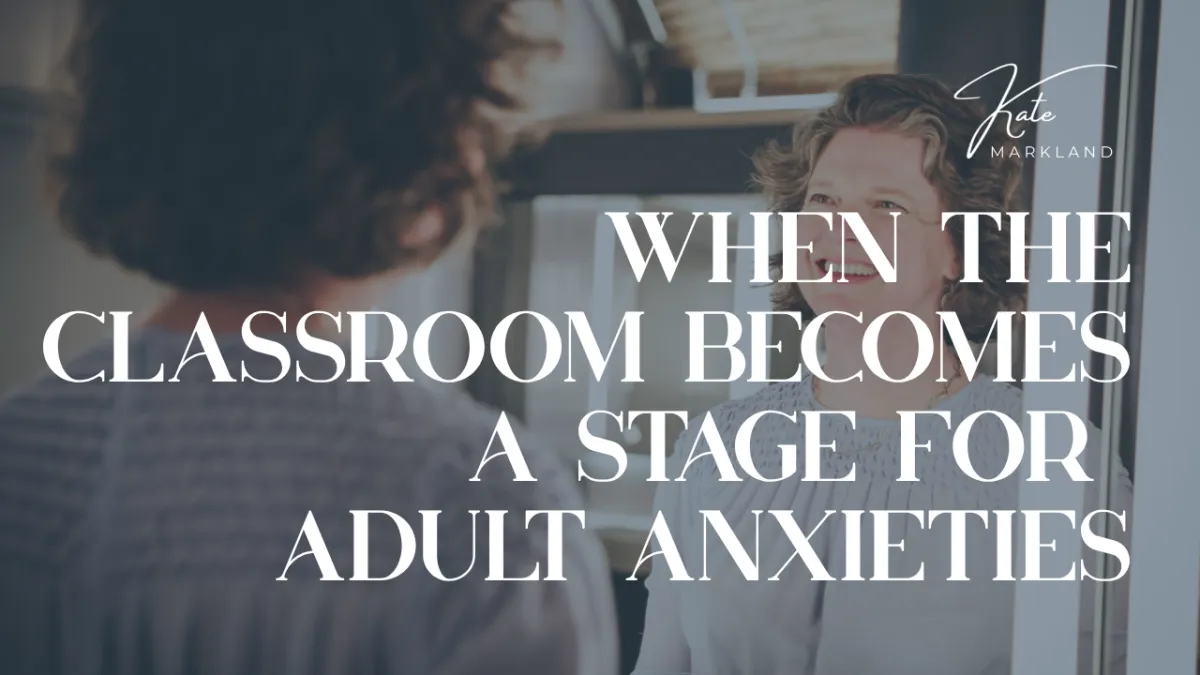 When the Classroom Becomes a Stage for Adult Anxieties