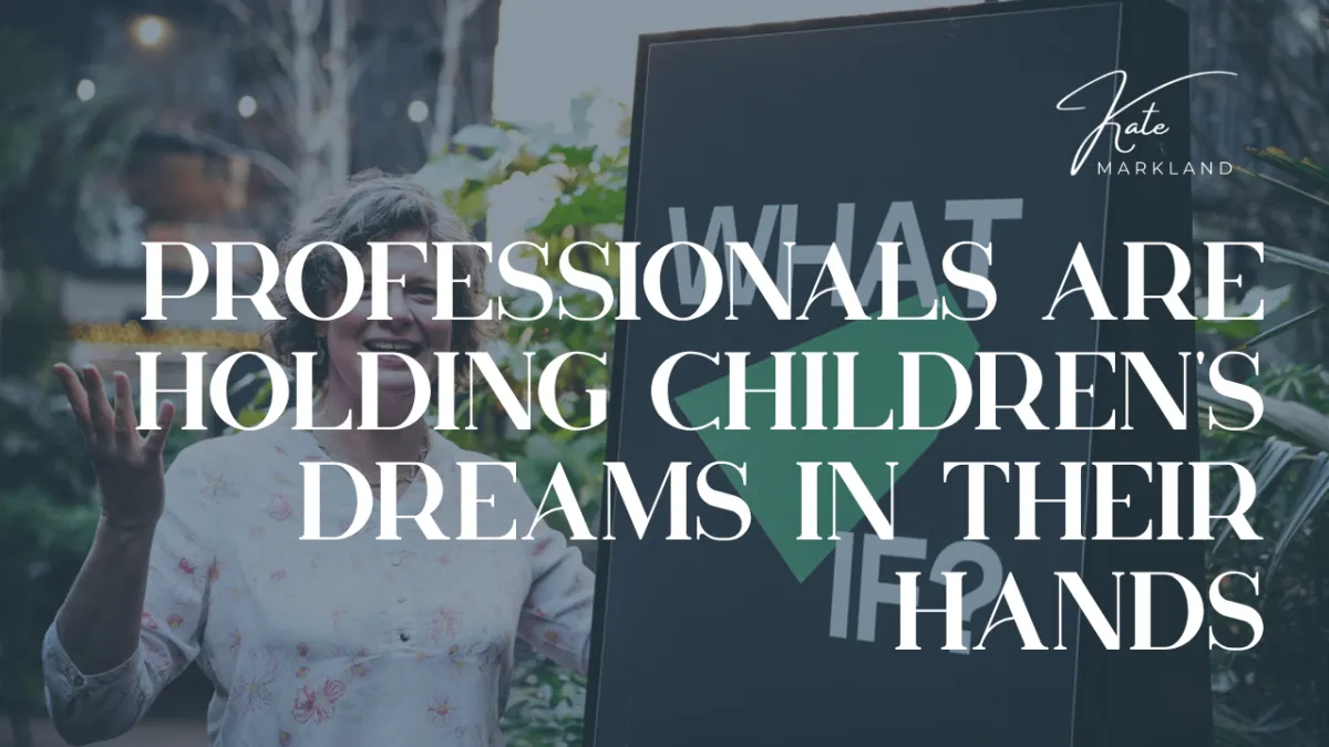 Professionals Are Holding Children's Dreams in Their Hands