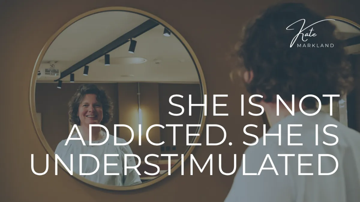 She Is Not Addicted. She Is Understimulated