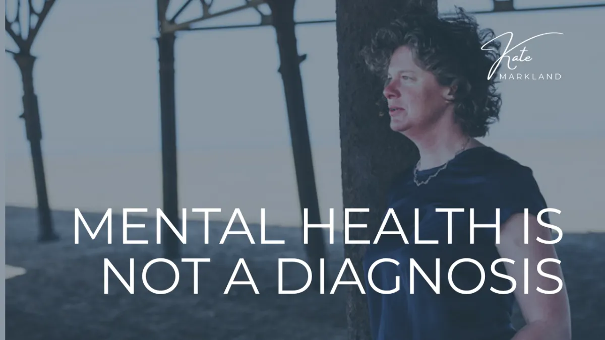 Mental Health Is Not a Diagnosis