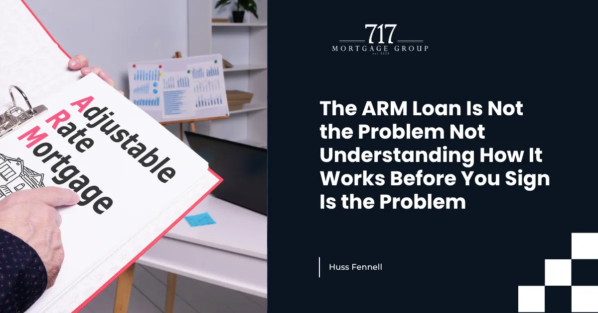 The ARM Loan Is Not the Problem Not Understanding How It Works Before You Sign Is the Problem