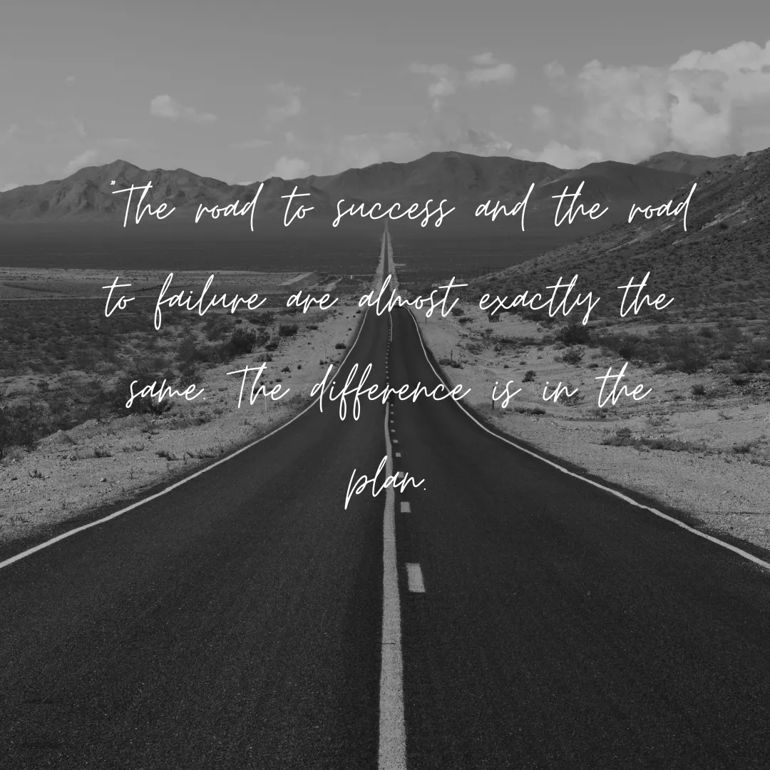 A highway extending through the desert with a message that reads, "The road to success and the road to failure are almost exactly the same. The difference is in the plan."