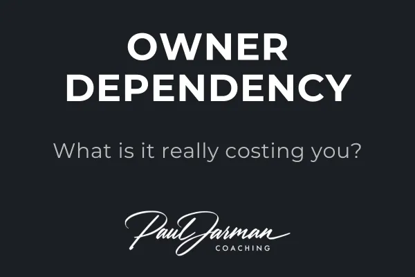 What Owner-Dependency Is Really Costing You