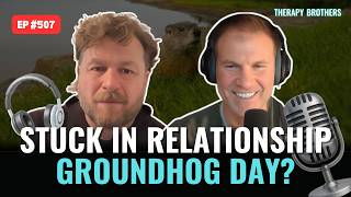 I Feel Like I'm Stuck In Ground Hog Day In My Relationship And I Don't Know Which part Is Mine.