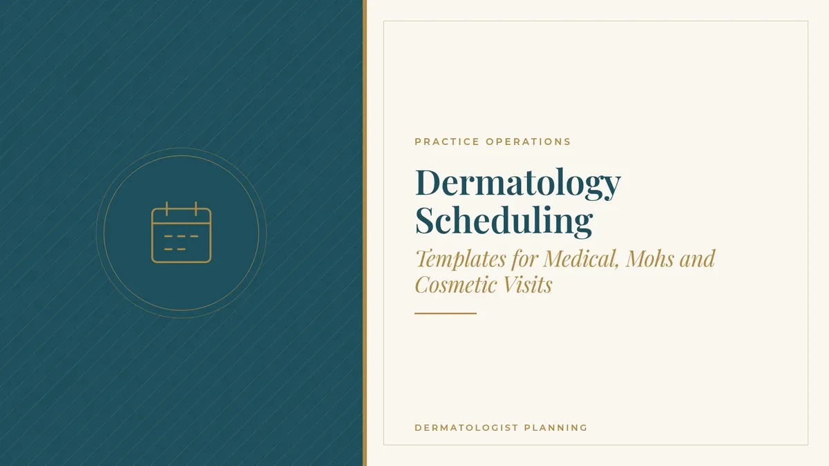 Dermatology Scheduling: Templates for Medical, Mohs and Cosmetic Visits