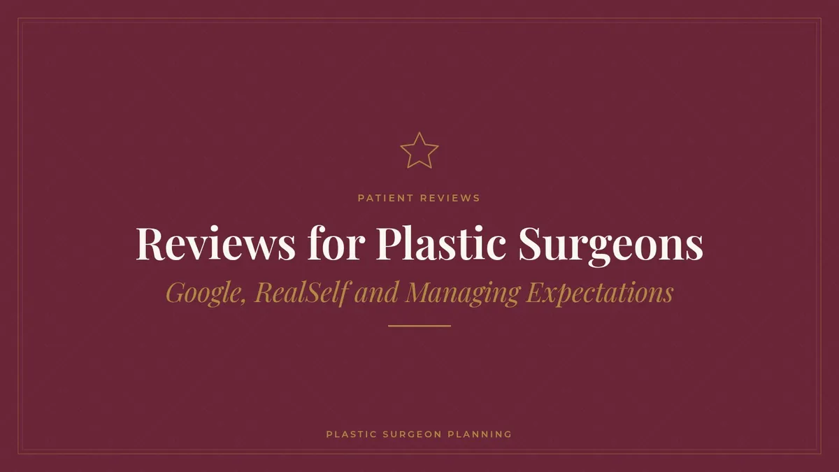 Reviews for Plastic Surgeons: Google, RealSelf and Managing Expectations
