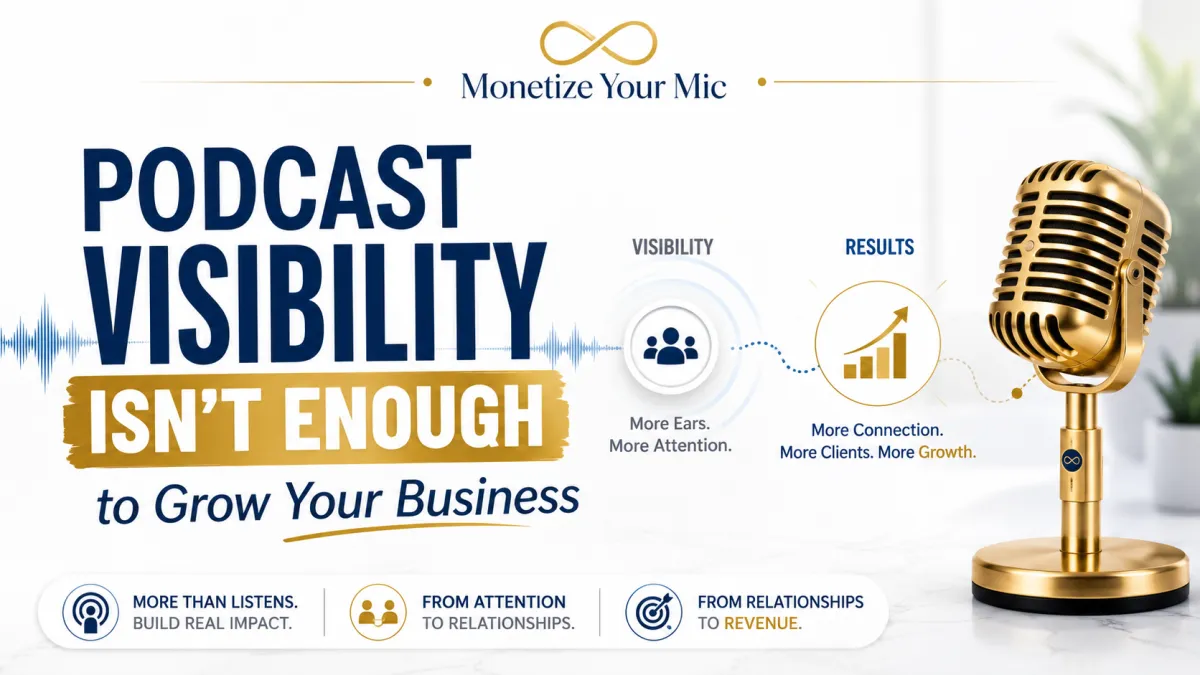 Why Podcast Visibility Is Not Enough to Grow Your Business