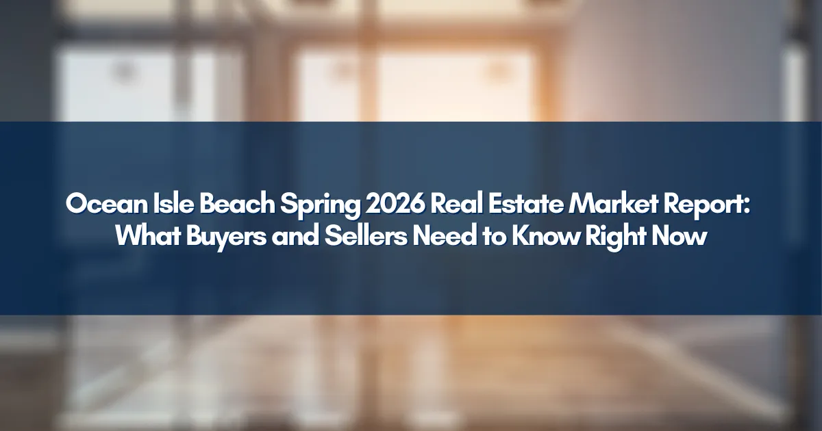 Spring 2026 Ocean Isle Beach housing market update
