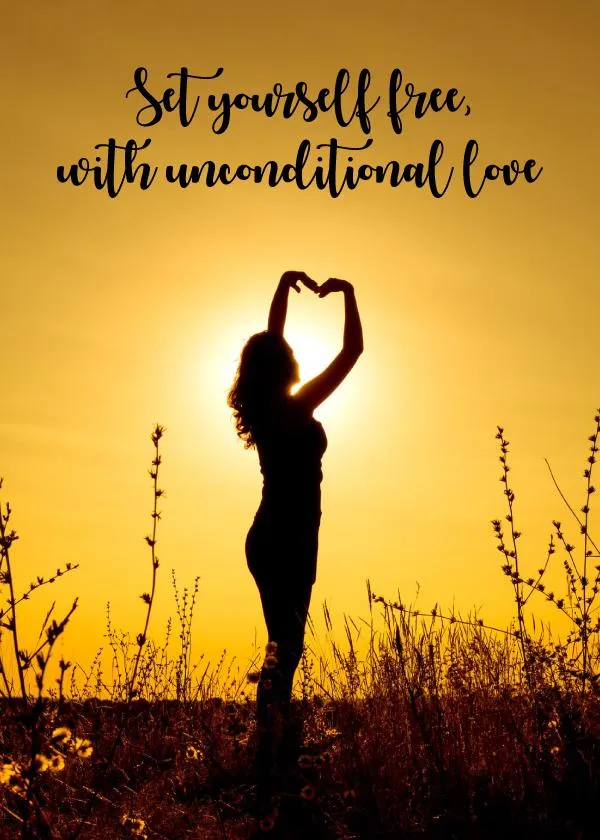 Set Yourself Free With Unconditional Love