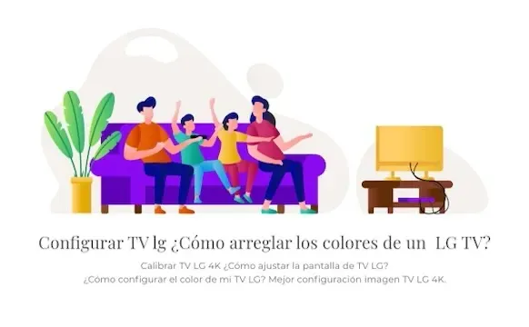 Configurar TV LG ¿Cómo arreglar los colores de un televisor LG?