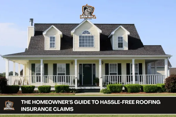 The Homeowner’s Guide to Hassle-Free Roofing Insurance Claims