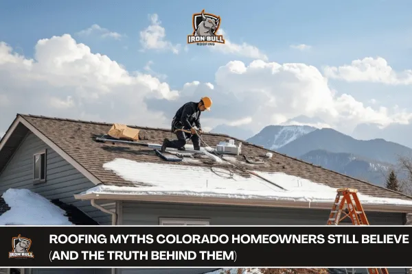 Roofing Myths Colorado Homeowners Still Believe (And the Truth Behind Them)