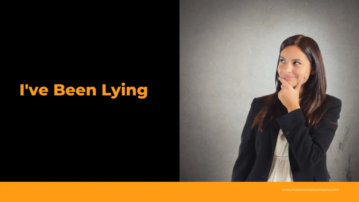 I've been lying