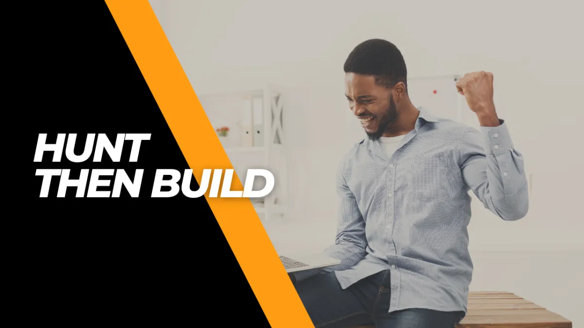 Hunt then build