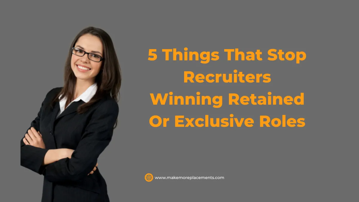 5 Things That Stop Recruiters Winning Retained Or Exclusive Roles