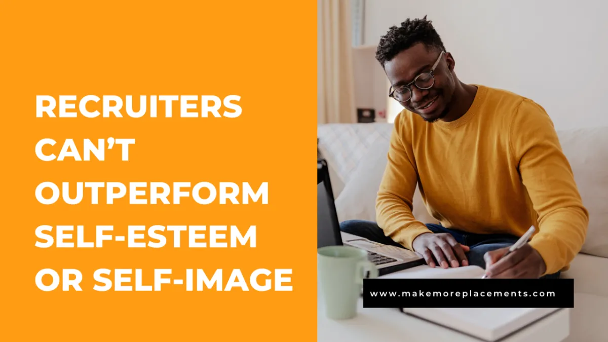 Recruiters can’t outperform self-esteem or self-image
