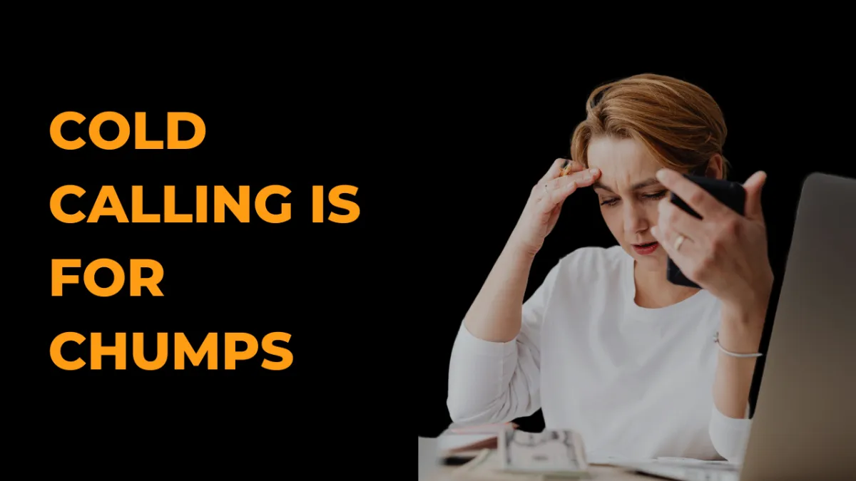 Cold Calling is for Chumps 📞❄️👎