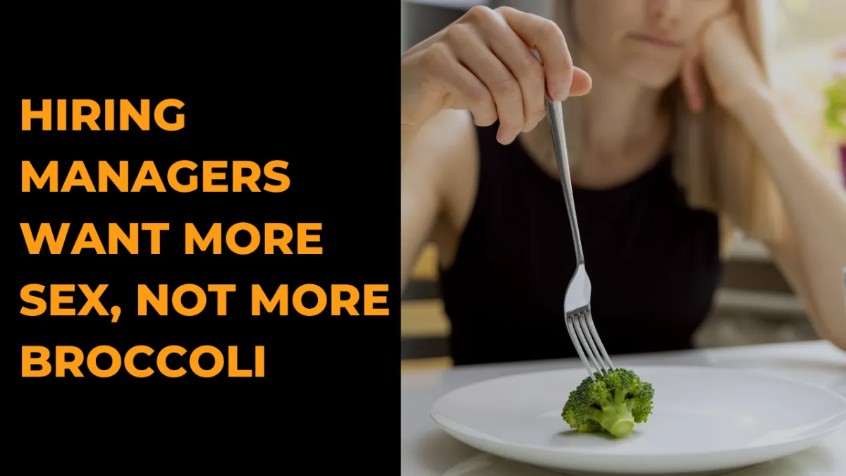 Hiring Managers Want More Sex, Not More Broccoli 🍆🚫🥦