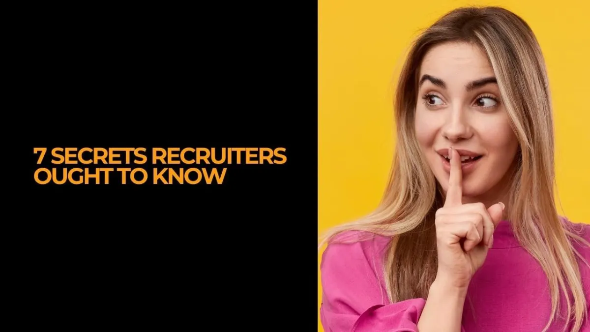 7 Secrets Recruiters ought to know