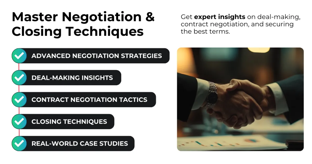 Master Negotiation & Closing Techniques – Get expert insights on deal-making, contract negotiation, and securing the best terms. 