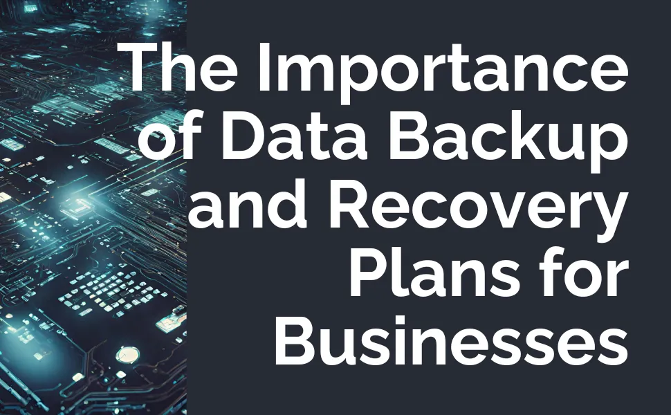Cyber Risks - The Importance of Data Backup & Recovery Plans for Businesses