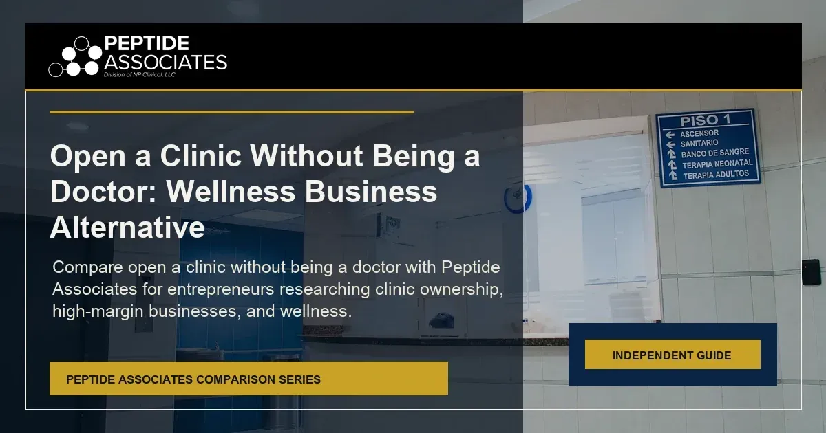 Open a Clinic Without Being a Doctor: Wellness Business Alternative guide for Peptide Associates wellness business ownership