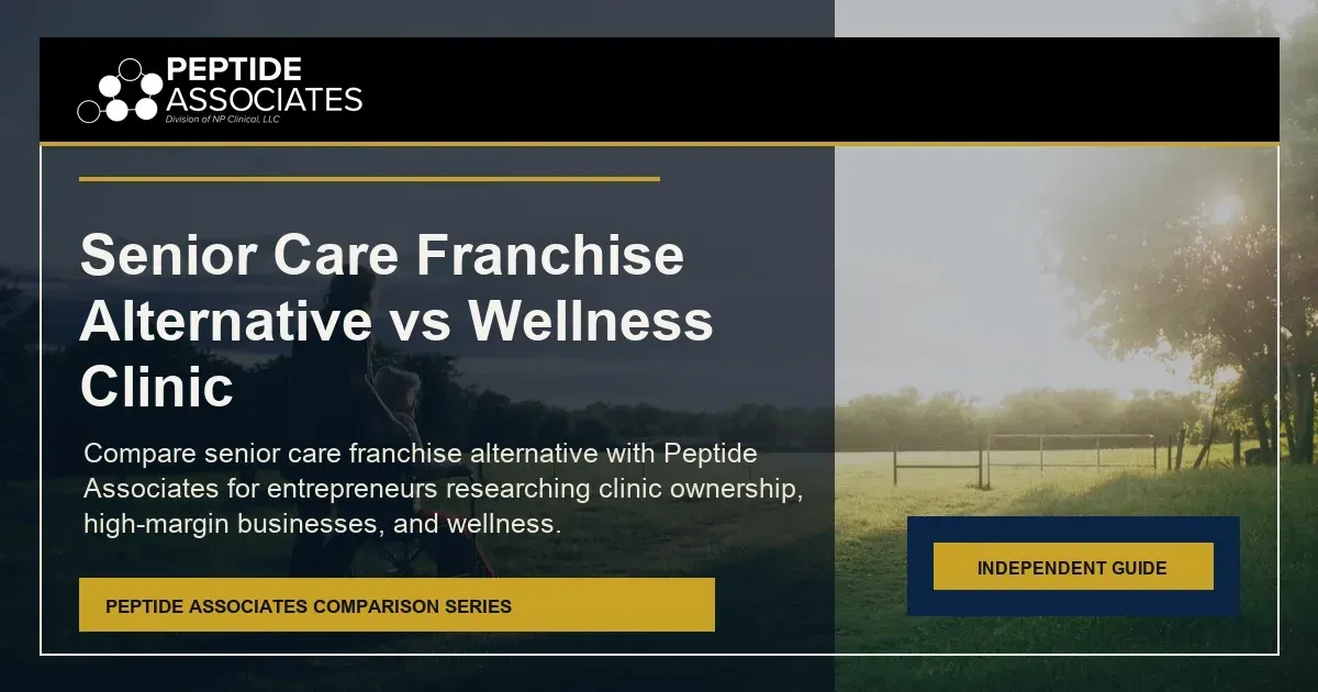 Senior Care Franchise Alternative vs Wellness Clinic search guide for Peptide Associates wellness business ownership
