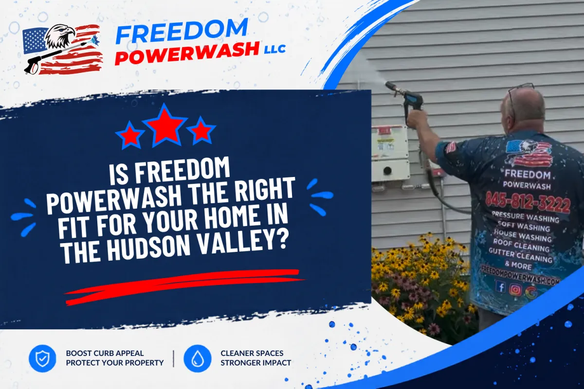 Is Freedom Powerwash the Right Fit for Your Home in the Hudson Valley?