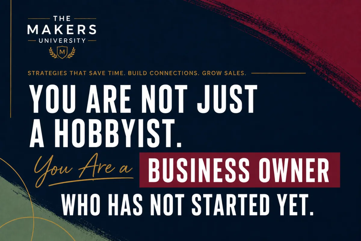 You Are Not Just a Hobbyist. You Are a Business Owner Who Has Not Started Yet.