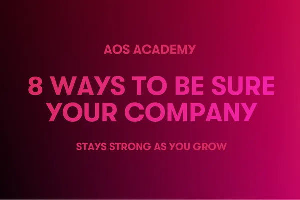 8 Ways to be Sure Your Company Stays Strong as you Grow