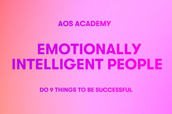 Emotionally Intelligent People do 9 Things to be Successful