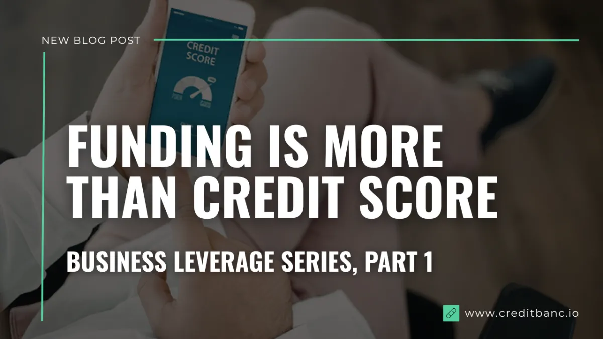 Business Leverage: Why Funding Is Not Just About Your Credit Score