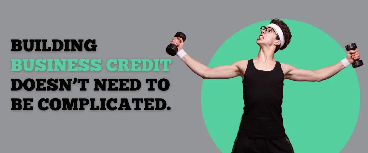 Building Business Credit Doesn't Need To Be Complicated.