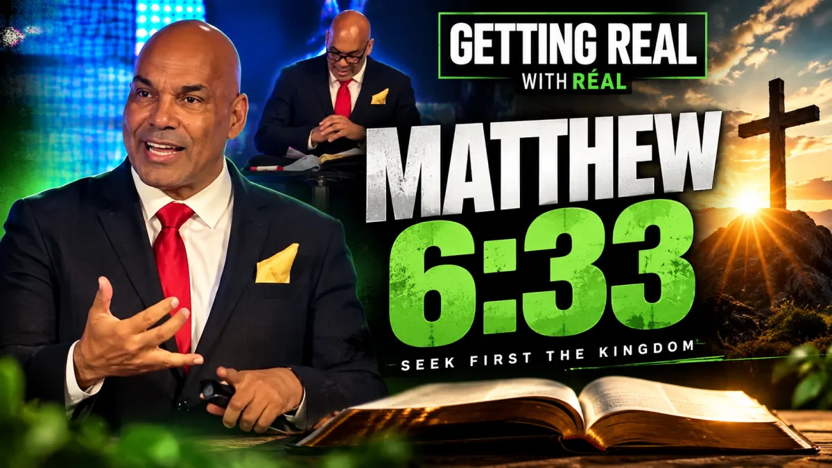 Real Andrews preaching on Matthew 6:33, Seek First The Kingdom, Getting Real with Real Episode 6