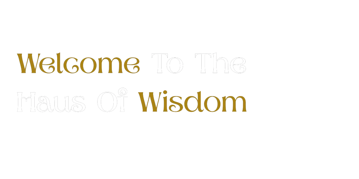 Welcome To The Haus Of Wisdom