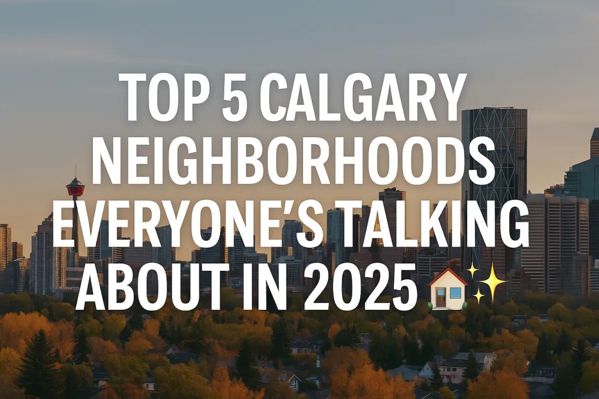 Top 5 Calgary Neighborhoods Everyone’s Talking About in 2025