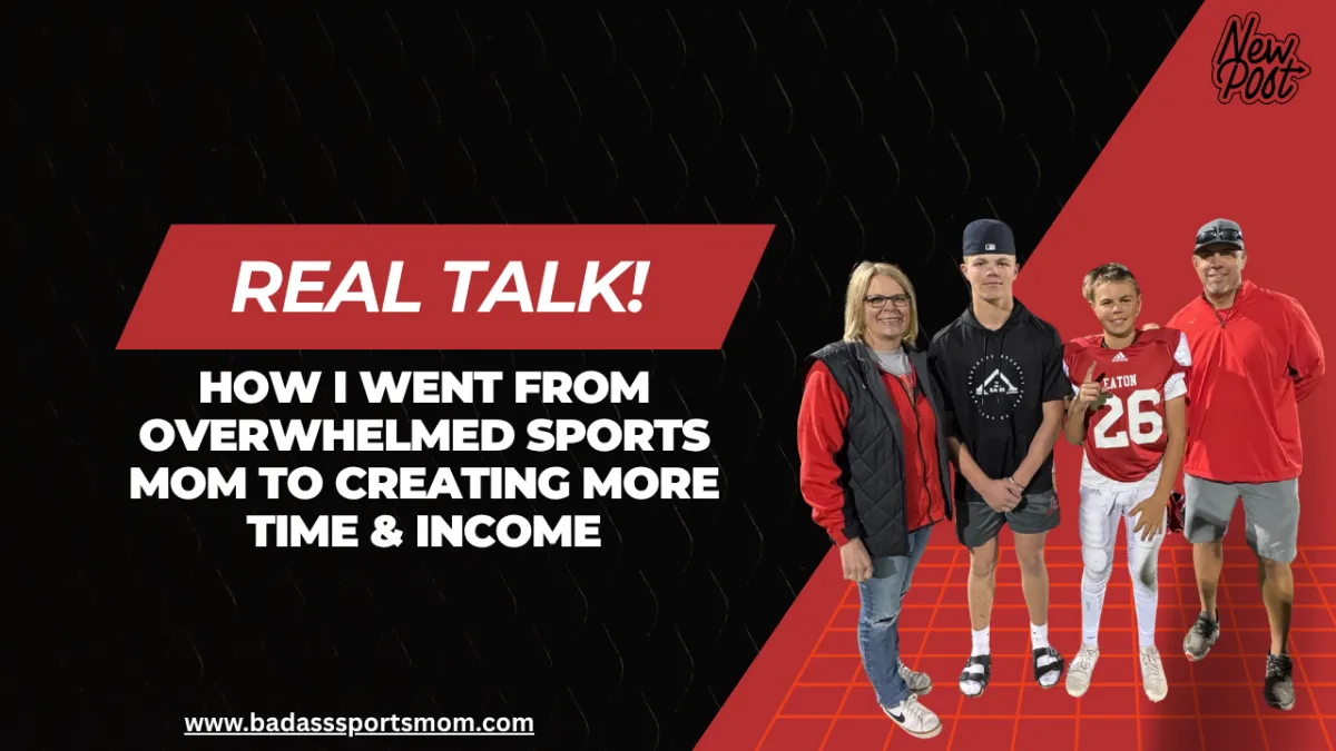 How I Went From Overwhelmed Sports Mom to Creating More Time & Income