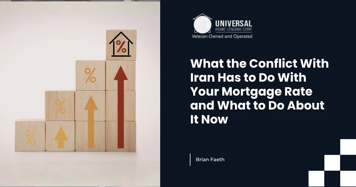 What the Conflict With Iran Has to Do With Your Mortgage Rate and What to Do About It Now